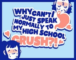 Why Can't I Just Speak Normally to My High School Crush?!