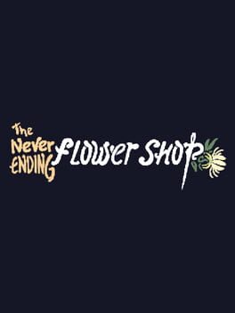 The Never Ending Flower Shop