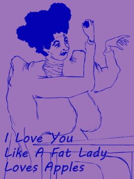 I Love You like a Fat Lady Loves Apples