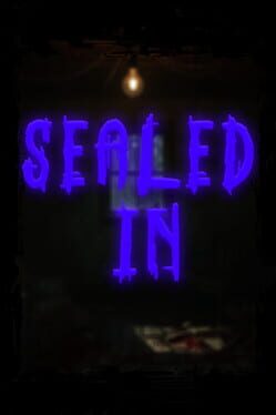 Sealed In