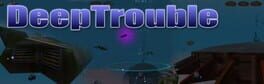 DeepTrouble