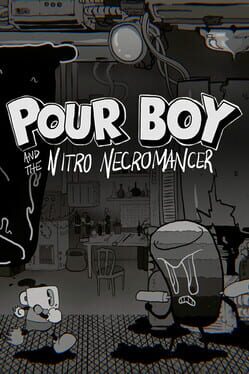Pour Boy and the Nitro Necromancer