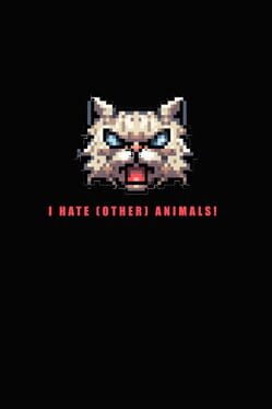 I Hate (other) Animals!