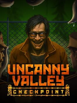 Uncanny Valley: Checkpoint