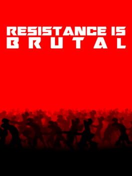Resistance Is Brutal