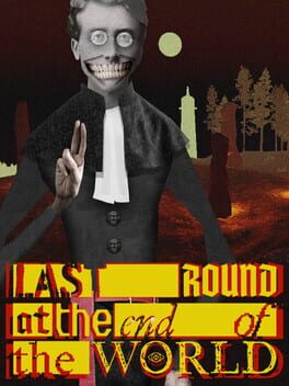 Last Round at the End of the World