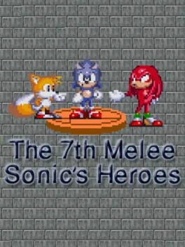 The 7th Melee: Sonic's Heroes