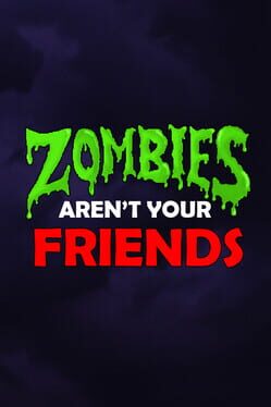 Zombies Aren't Your Friends