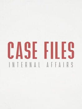 Case Files: Internal Affairs