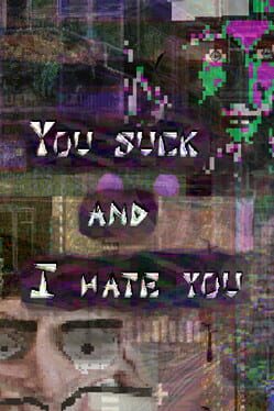 You Suck and I Hate You: Part 2