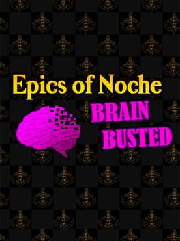 Epics of Noche, Brain Busted