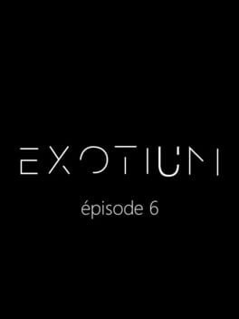 Exotium: Episode 6