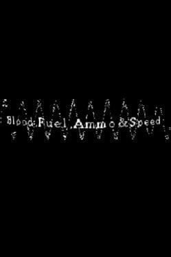 Blood, Fuel, Ammo & Speed