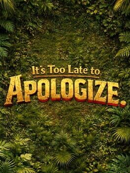 It's Too Late to Apologize