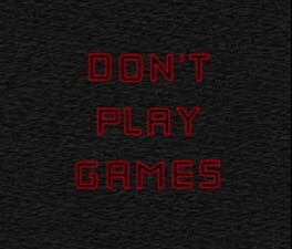 Don't Play Games