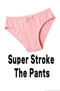 Super Stroke the Pants