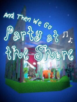 And Then We Go Party At The Shore