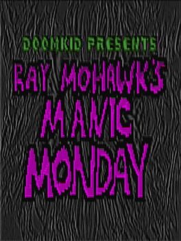 Ray Mohawk's Manic Monday