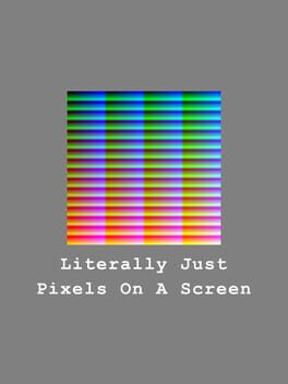 Literally Just Pixels On A Screen