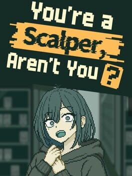 You’re a Scalper, Aren’t You?