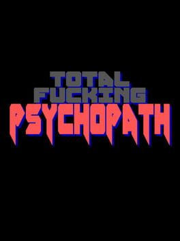 Total Fucking Psychopath