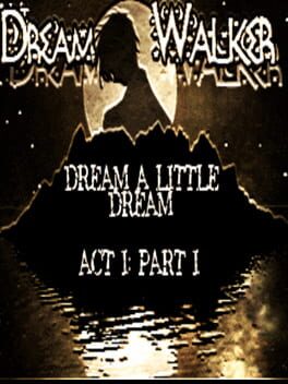 Dreamwalker: Dream A Little Dream Act I