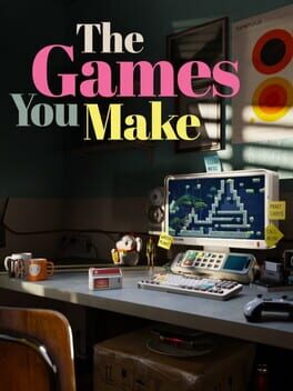 The Games You Make