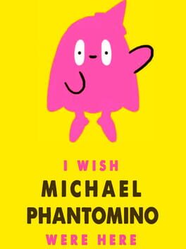I Wish Michael Phantomino Were Here