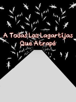 A Todas Las Lagartijas Que Atrapé
