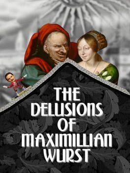 The Delusions of Maximillian Wurst