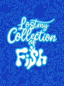 Lost My Collection of Fish