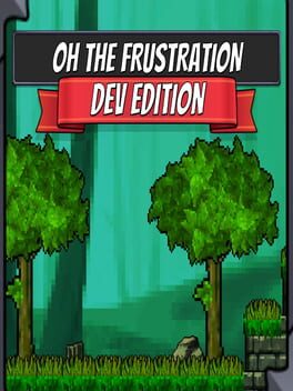 Oh the Frustration: Dev Edition