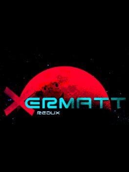 Xermatt Redux