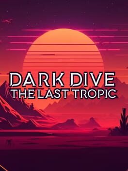 Dark Dive: The Last Tropic