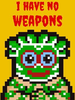 I Have No Weapons