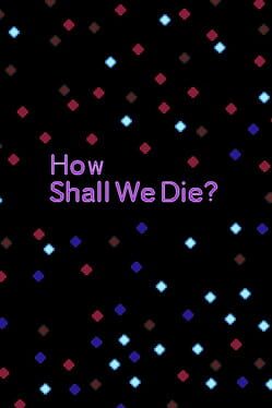 How Shall We Die