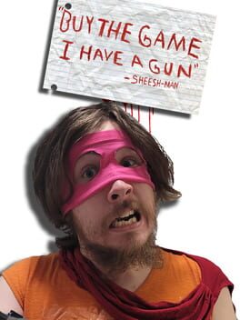 Buy the Game, I Have a Gun: Sheesh-Man