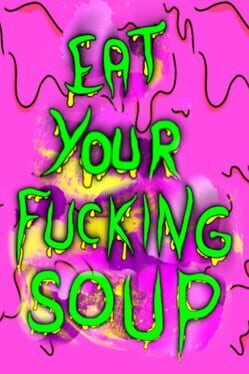 Eat Your Fucking Soup