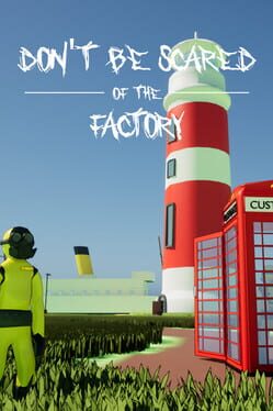 Don't Be Scared Of The Factory