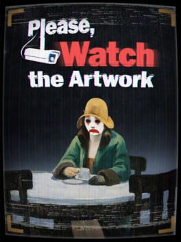 Please, Watch the Artwork