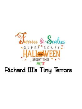 Furries & Scalies: Super Scary Halloween Spooky Times Part II - Richard III's Tiny Terrors