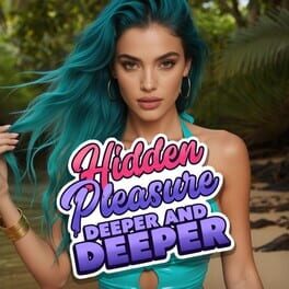 Hidden Pleasure: Deeper and Deeper