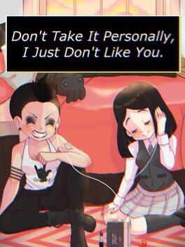 Don't Take It Personally, I Just Don't Like You