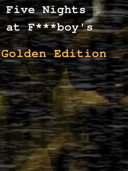 Five Nights at F***boy's: Golden Edition