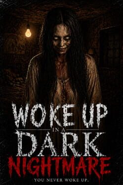 Woke up in a Dark Nightmare