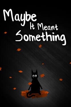 Maybe It Meant Something