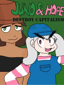 Juno and Hope Destroy Capitalism