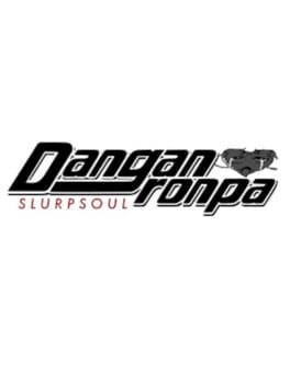 Danganronpa: Slurpsoul