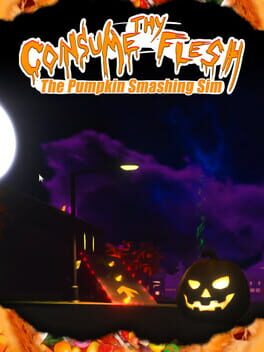 Consume Thy Flesh: The Pumpkin Smashing Sim