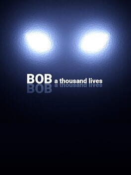 Bob: A thousand lives